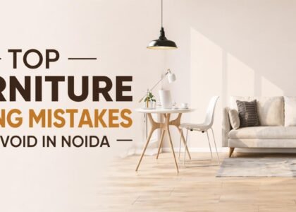 Top Furniture Buying Mistakes to Avoid in Noida