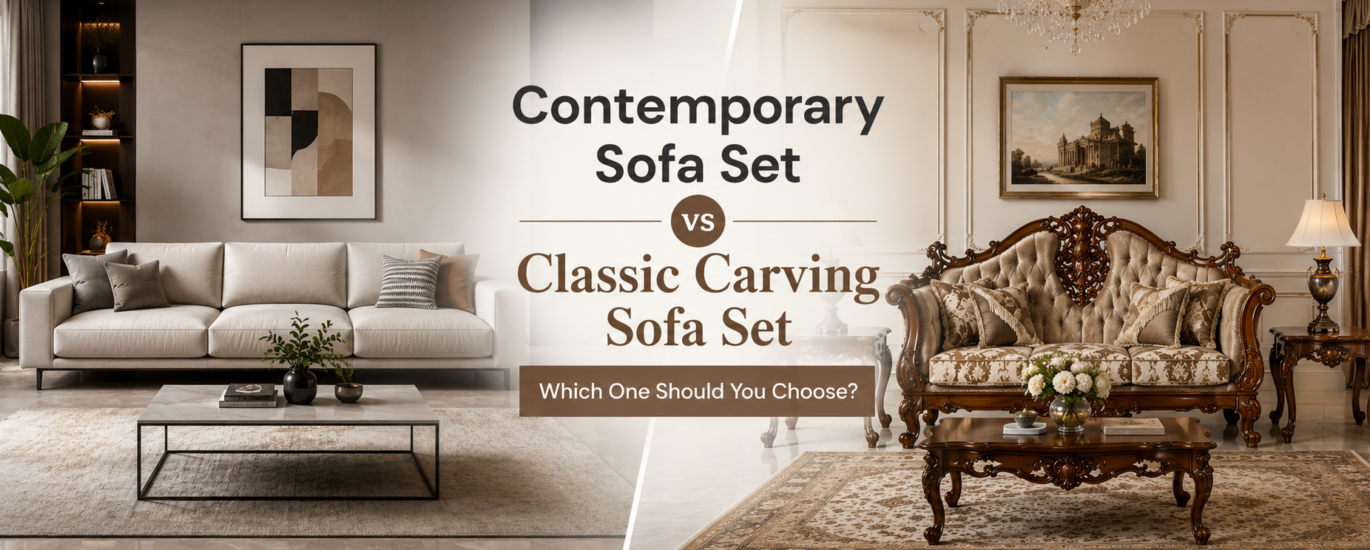 Contemporary Sofa Set vs Classic Carving Sofa Set: Which One Should You Choose?